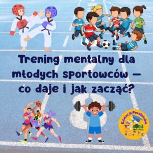 trening mentalny dla młodych sportowców trening mentalny dzieci rozwój emocjonalny w sporcie odporność psychiczna sportowców trening mentalny młodzieży