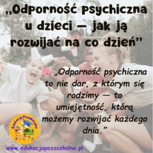 odporność psychiczna u dzieci rozwój emocjonalny dziecka jak wspierać dziecko dzieci ADHD odporność dzieci autyzm odporność psychiczna relacje rodzic dziecko odporność nauczyciel wspieranie ucznia odporność