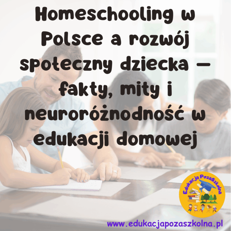 Homeschooling w Polsce a rozwój społeczny dziecka – fakty, mity i neuroróżnodność w edukacji domowej